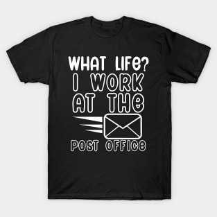 What life i work at the post office T-Shirt